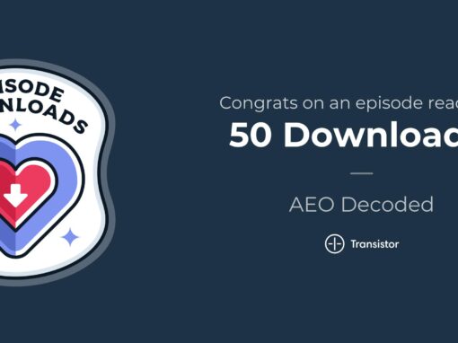 AEO Milestone: 50 Downloads and Growing – What This Means For Your Content Strategy