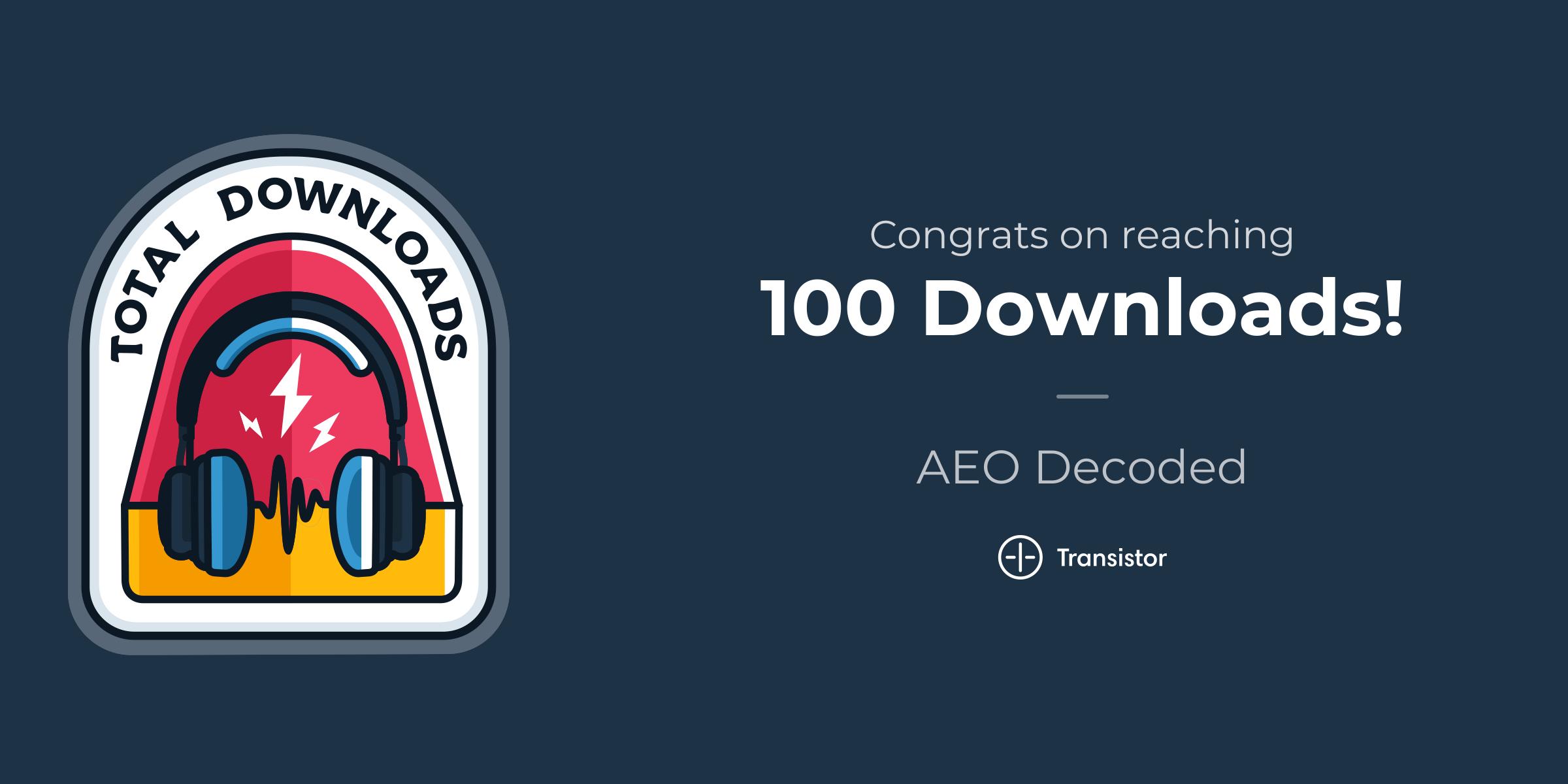 AEO Decoded Podcast 100 downloads
